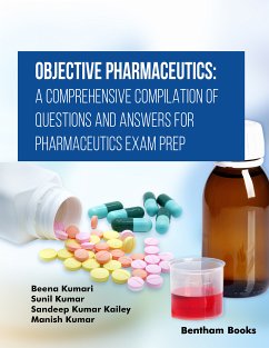 Objective Pharmaceutics: A Comprehensive Compilation of Questions and Answers for Pharmaceutics Exam Prep (eBook, ePUB) - Kumari, Beena; Kumar, Sunil; Kailey, Sandeep Kumar
