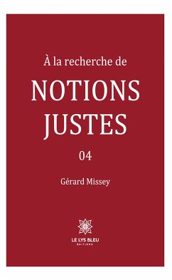 À la recherche de notions justes - Tome 4 (eBook, ePUB) - Missey, Gérard