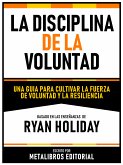 La Disciplina De La Voluntad - Basado En Las Enseñanzas De Ryan Holiday (eBook, ePUB)