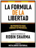 La Formula De La Libertad - Basado En Las Enseñanzas De Robin Sharma (eBook, ePUB)