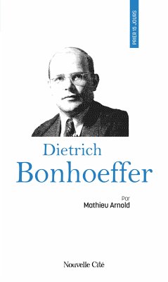Prier 15 jours avec Dietrich Bonhoeffer (eBook, ePUB) - Arnold, Matthieu