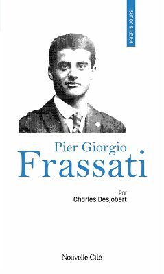 Prier 15 jours avec Pier Giorgio Frassati (eBook, ePUB) - Desjobert, Charles