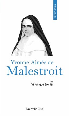 Prier 15 jours avec Yvonne-Aimée de Malestroit (eBook, ePUB) - Grollier, Véronique