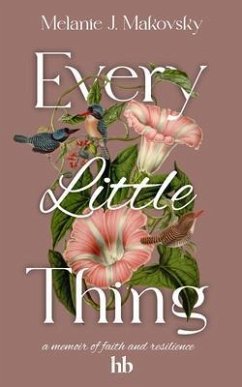 Every Little Thing (eBook, ePUB) - Makovsky, Melanie J.