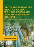 Diplomatic Dispatches about Circassia from the Consulate of France in Odessa, 1836-1840 (eBook, PDF)