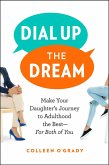 Dial Up the Dream: Make Your Daughter's Journey to Adulthood the Best-For Both of You (eBook, ePUB) Dial Up the Dream: Make Your Daughter's Journey to Adulthood the Best-For Both of You (eBook, ePUB)
