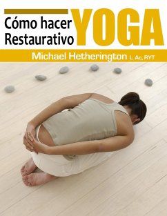 Cómo hacer Yoga Restaurativa (eBook, ePUB) - Hetherington, Michael