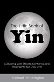 The Little Book of Yin: Cultivating More Stillness, Gentleness and Healing into Our Daily Lives (eBook, ePUB)