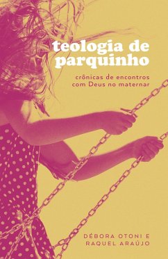 Teologia de parquinho (eBook, ePUB) - Otoni, Debora; Araújo, Raquel