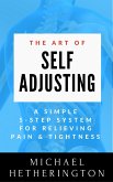 The Art of Self-Adjusting: A Simple 5 Step System For Relieving Pain & Tightness (eBook, ePUB)