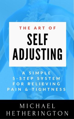 The Art of Self-Adjusting: A Simple 5 Step System For Relieving Pain & Tightness (eBook, ePUB) - Hetherington, Michael