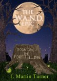 The W.A.N.D. Epic - Book One: The Foretelling (eBook, ePUB)