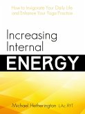 Increasing Internal Energy: How to Invigorate Your Daily Life and Enhance Your Yoga Practice (eBook, ePUB)