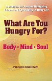 What Are You Hungry For? Body, Mind, and Soul (eBook, ePUB)