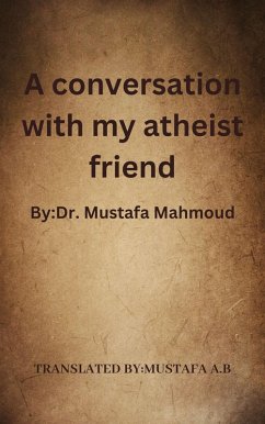 A conversation with my atheist friend (eBook, ePUB) - A. B, Mustafa