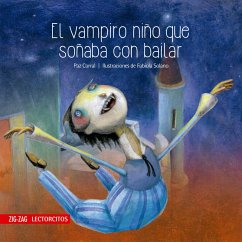 El vampiro niño que soñaba con bailar (eBook, ePUB) - Corral, Paz; Solano, Fabiola