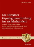 Die Dresdner Gipsabgusssammlung im 19. Jahrhundert (eBook, PDF) Die Dresdner Gipsabgusssammlung im 19. Jahrhundert (eBook, PDF)