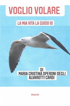 Voglio volare. La mia vita la guido io (eBook, ePUB) - Speroni Maria Cristina Cardi, degli Alvarotti