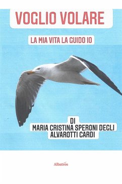 Voglio volare. La mia vita la guido io (eBook, ePUB) - Alvarotti Speroni Maria Cristina Cardi, degli