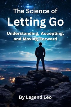 The Science of Letting Go: Understanding, Accepting, and Moving Forward (eBook, ePUB) - Leo, Legend