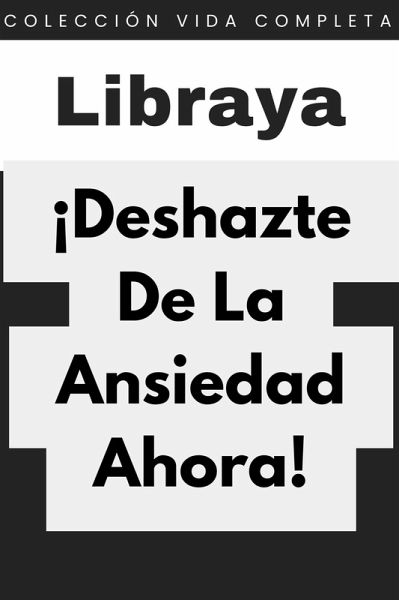 ¡Deshazte De La Ansiedad Ahora! (Colección Vida Completa, #6) (eBook, ePUB)