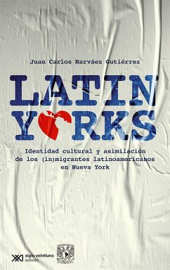 Latinyorks: identidad cultural y asimilación de los (in)migrantes latinoamericanos en Nueva York (eBook, ePUB) - Narváez Gutiérrez, Juan Carlos
