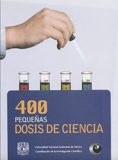 400 pequeñas dosis de ciencia (eBook, ePUB) - Amador Gómez, Yonathan; Drucker Colín, René; Figueroa Perea, Ángel; Freyermuth Moreno, Martha; Fuentes González, Mariana; García Rubio Granados, Augusto A.; Pacheco Montoya, Ricardo; Prieto Vázquez, Mariana; Uruchurtu Marroquín, Gertrudis