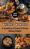 Whisked Wonders : A Symphony of Sweet & Savory Baking Delights (eBook, ePUB)