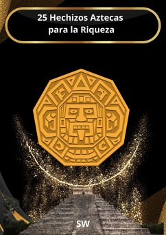 25 Hechizos Aztecas para la Riqueza (eBook, ePUB) - Sw