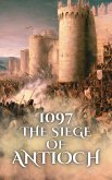 1097: The Siege of Antioch (Epic Battles of History) (eBook, ePUB)