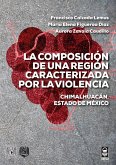 La composición de una región caracterizada por la violencia. Chimalhuacán, Estado de México (eBook, ePUB)