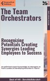 The Team Orchestrators - Recognizing Potentials, Creating Synergies, Leading Employees to Success (eBook, ePUB)