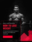How to Lose Weight: A Comprehensive Guide to Healthy and Effective Methods (eBook, ePUB)