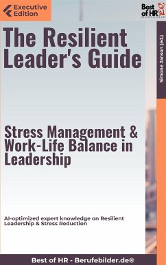 The Resilient Leader's Guide – Stress Management & Work-Life Balance in Leadership (eBook, ePUB) - Janson, Simone