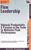 Flow Leadership – Unleash Productivity & Passion in the Team to Motivate Peak Performance (eBook, ePUB)
