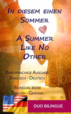 In diesem einen Sommer / A Summer Like No Other (Zweisprachige Ausgabe: Englisch-Deutsch) (eBook, ePUB) Cover In diesem einen Sommer / A Summer Like No Other (Zweisprachige Ausgabe: Englisch-Deutsch) (eBook, ePUB)