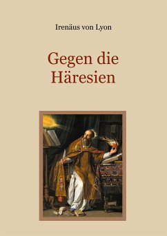 Gegen die Häresien (eBook, ePUB) - von Lyon, Irenäus