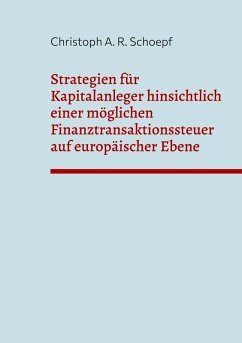 Strategien für Kapitalanleger hinsichtlich einer möglichen Finanztransaktionssteuer auf europäischer Ebene (eBook, ePUB) - Schoepf, Christoph A. R.