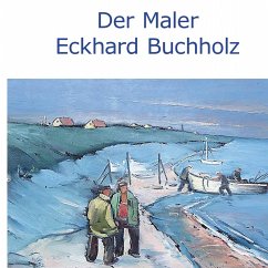 Der Maler Eckhard Buchholz (eBook, ePUB)