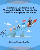 Mastering Leadership and Managerial Skills for Sustainable Success: Navigating the Future (eBook, ePUB)