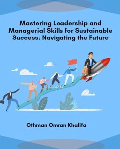 Mastering Leadership and Managerial Skills for Sustainable Success: Navigating the Future (eBook, ePUB) - Khalifa, Othman Omran