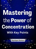 Mastering the Power of Concentration: With Key Points (eBook, ePUB)