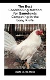 The Best Conditioning Method for Gamefowls Competing In the Long Knife (eBook, ePUB)
