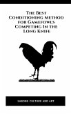 The Best Conditioning Method for Gamefowls Competing In the Long Knife (eBook, ePUB) The Best Conditioning Method for Gamefowls Competing In the Long Knife (eBook, ePUB)