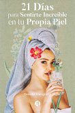 21 Días para Sentirte Increíble en tu Propia Piel (eBook, ePUB)