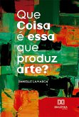 Que Coisa é essa que produz arte? (eBook, ePUB)