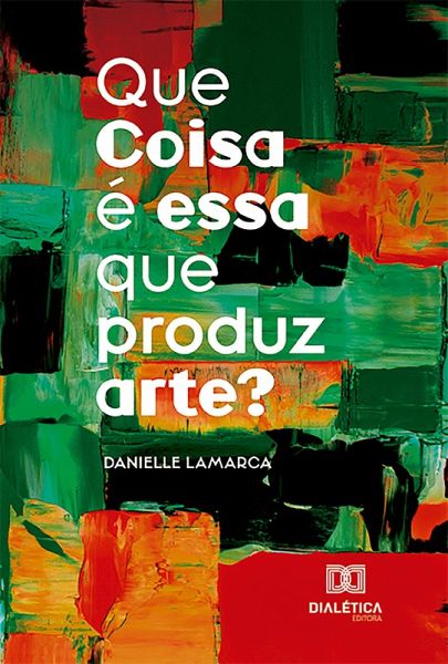 Que Coisa é essa que produz arte? (eBook, ePUB)
