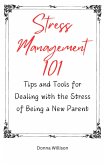Stress Management 101: TIps and Tools for Dealing With the Stress of Being a New Parent (eBook, ePUB)