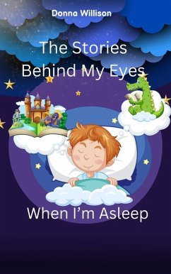 The Stories Behind My Eyes When I'm Asleep (eBook, ePUB) - Willison, Donna