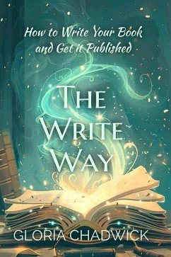 The Write Way: How to Write Your Book and Get it Published (eBook, ePUB) - Chadwick, Gloria